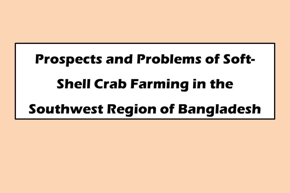 Prospects and Problems of Soft-Shell Crab Farming in the Southwest Region of Bangladesh